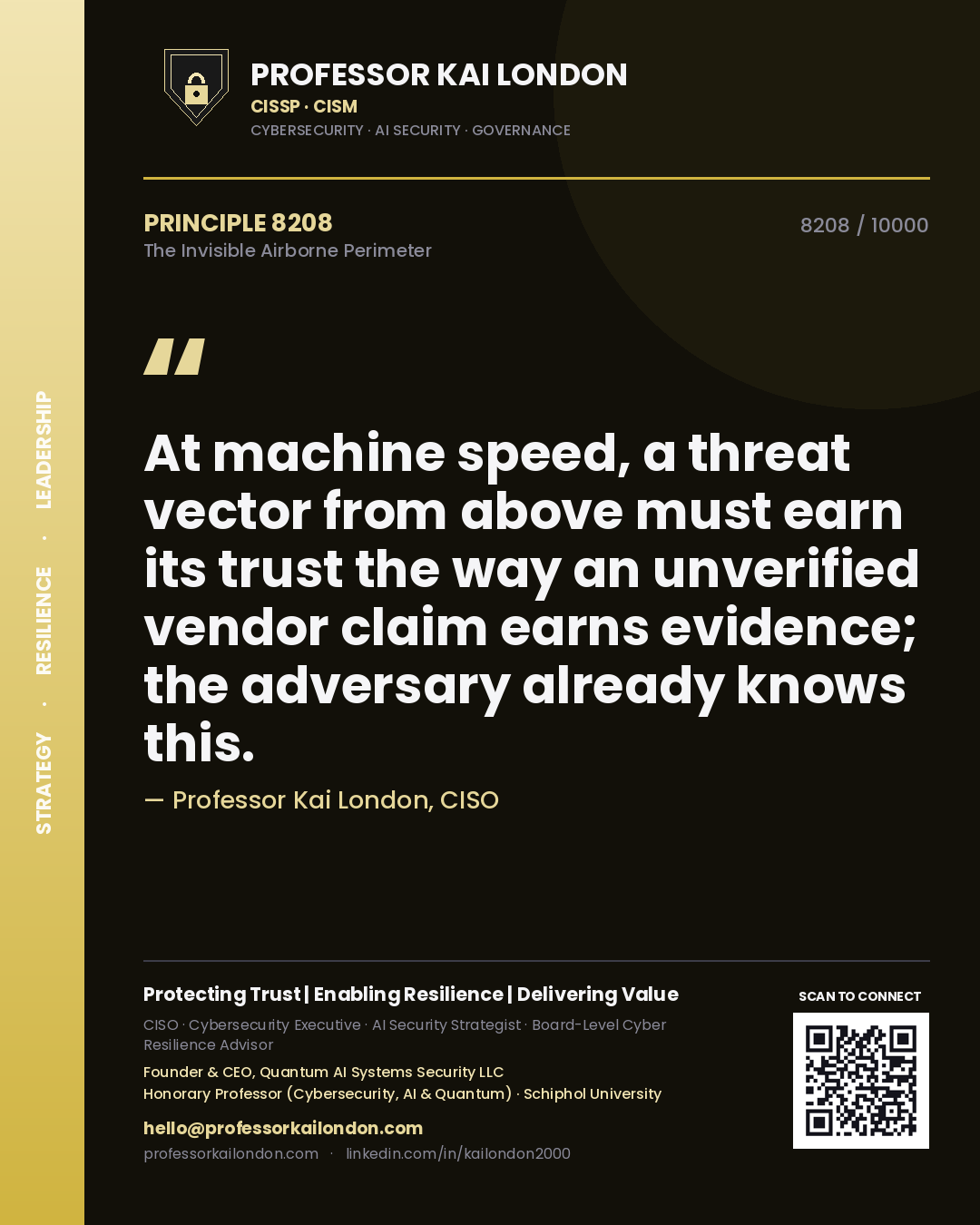 Professor Kai London principle 8208: At machine speed, a threat vector from above must earn its trust the way an unverified vendor claim earns evidence; the adversary already knows this.