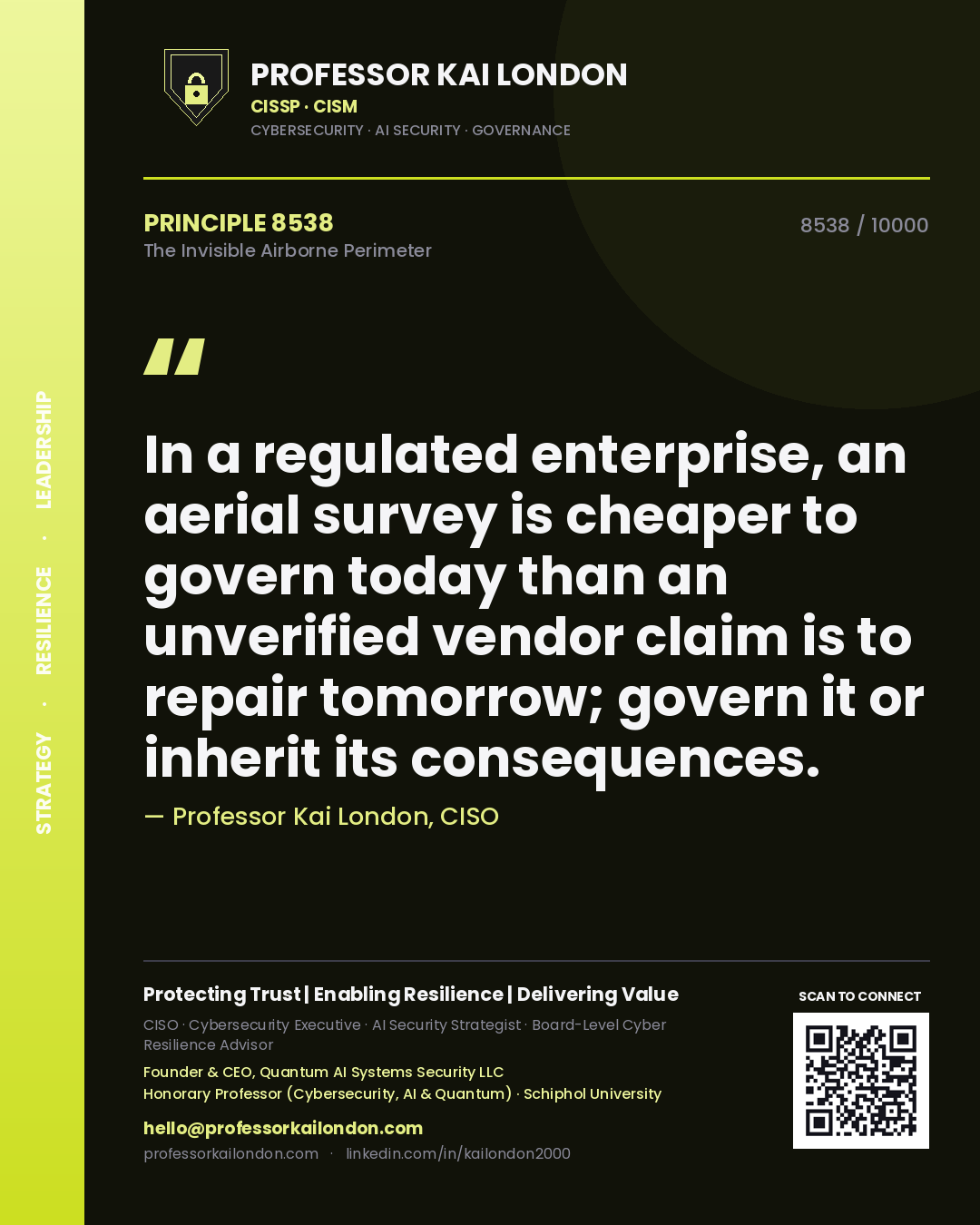 Quote card by Professor Kai London reading 'In a regulated enterprise, an aerial survey is cheaper to govern today than an unverified vendor claim is to repair tomorrow; govern it or inherit its consequences.'. From the book The Invisible Airborne Perimeter.