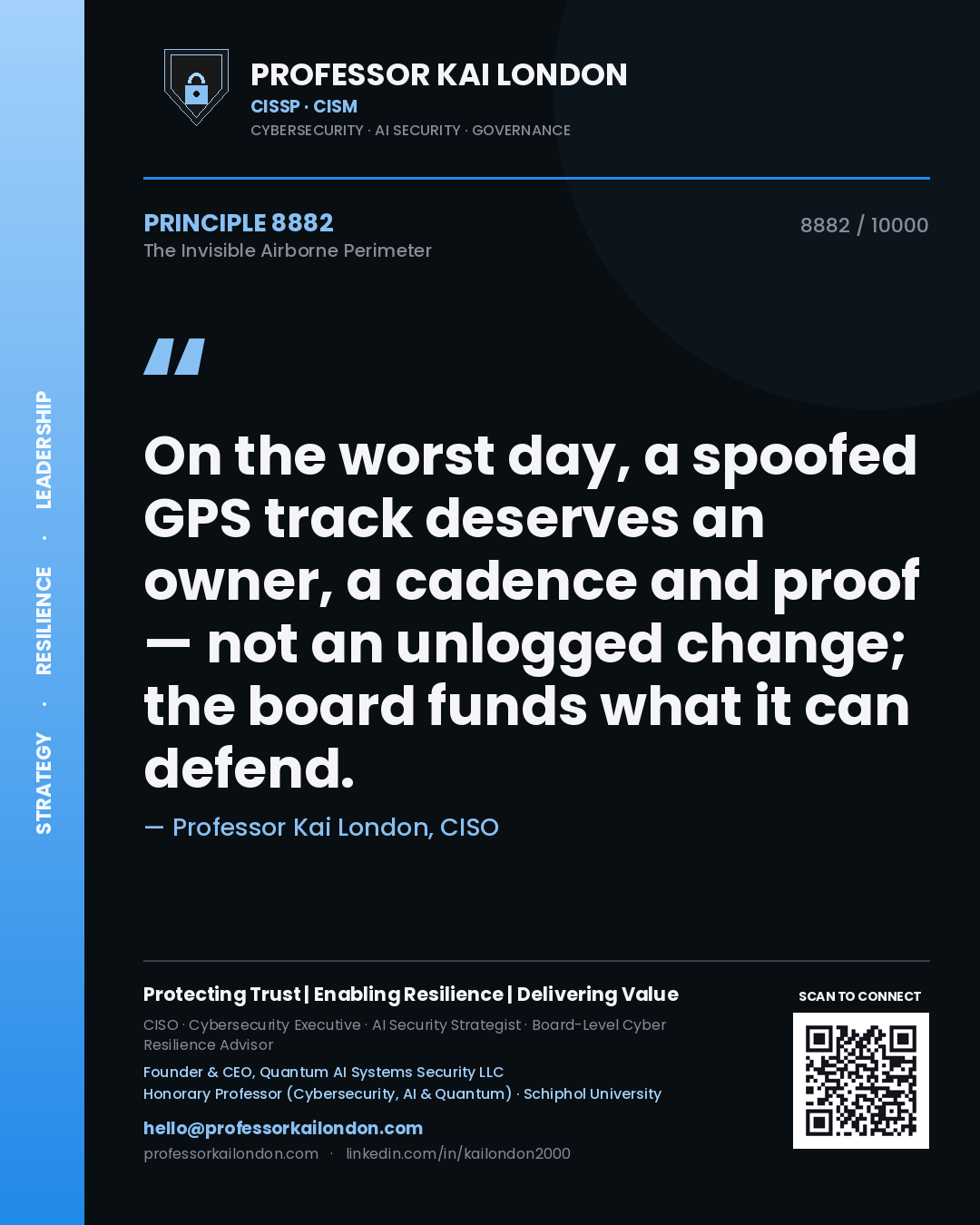 Professor Kai London principle 8882: On the worst day, a spoofed GPS track deserves an owner, a cadence and proof — not an unlogged change; the board funds what it can defend.