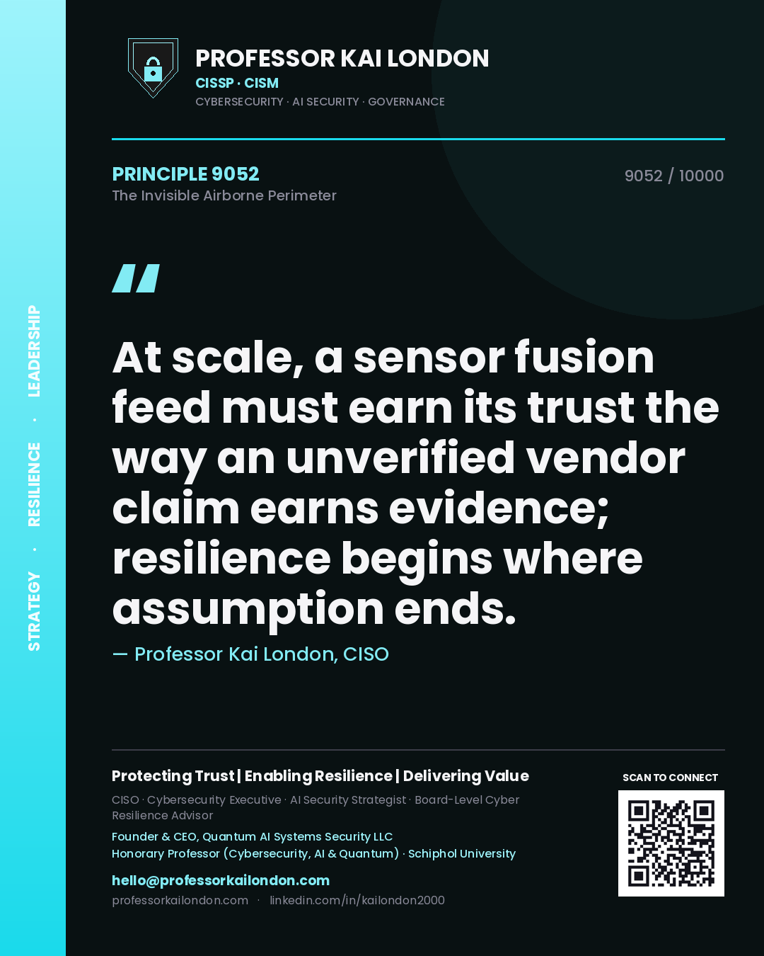 Quote card by Professor Kai London reading 'At scale, a sensor fusion feed must earn its trust the way an unverified vendor claim earns evidence; resilience begins where assumption ends.'. From the book The Invisible Airborne Perimeter.
