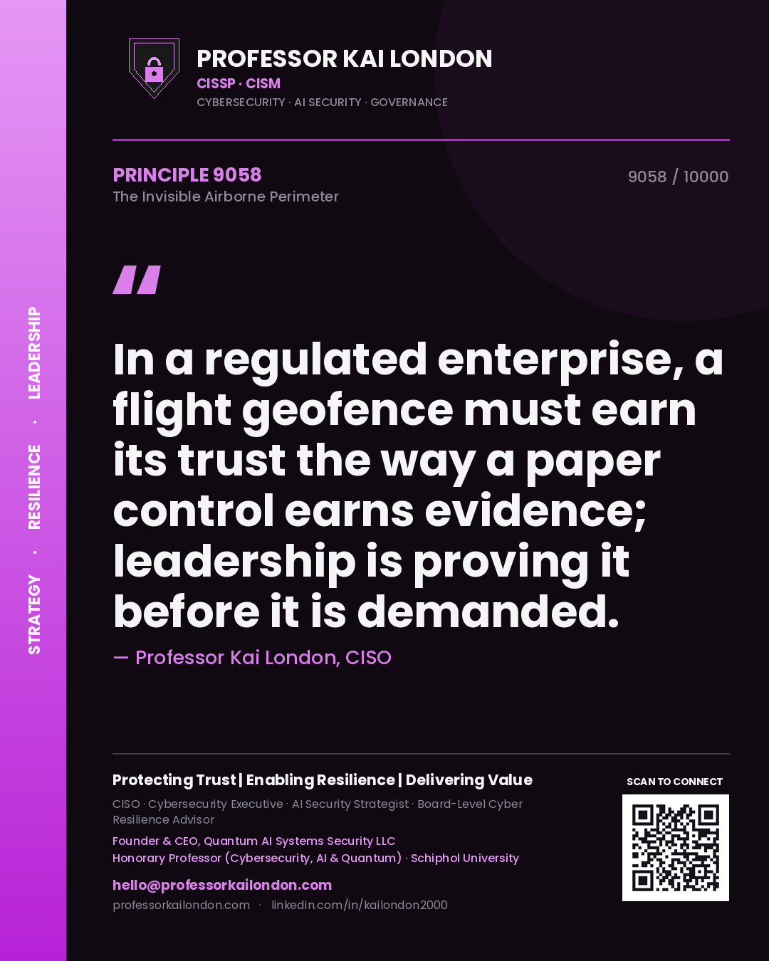 Quote card by Professor Kai London reading 'In a regulated enterprise, a flight geofence must earn its trust the way a paper control earns evidence; leadership is proving it before it is demanded.'. From the book The Invisible Airborne Perimeter.