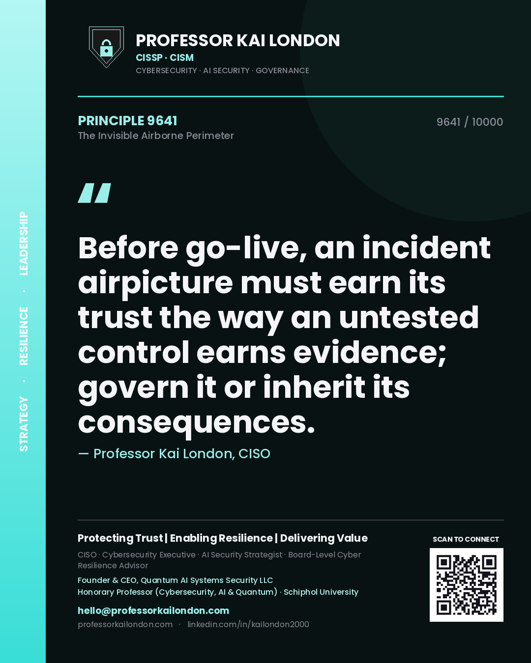 Professor Kai London principle 9641: Before go-live, an incident airpicture must earn its trust the way an untested control earns evidence; govern it or inherit its consequences.