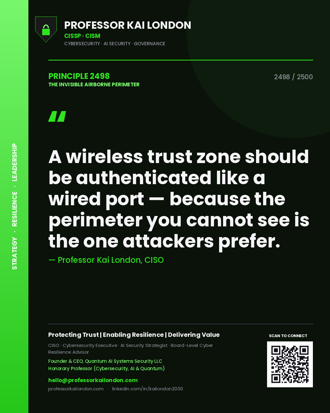 Professor Kai London principle 2498: A wireless trust zone should be authenticated like a wired port — because the perimeter you cannot see is the one attackers prefer.