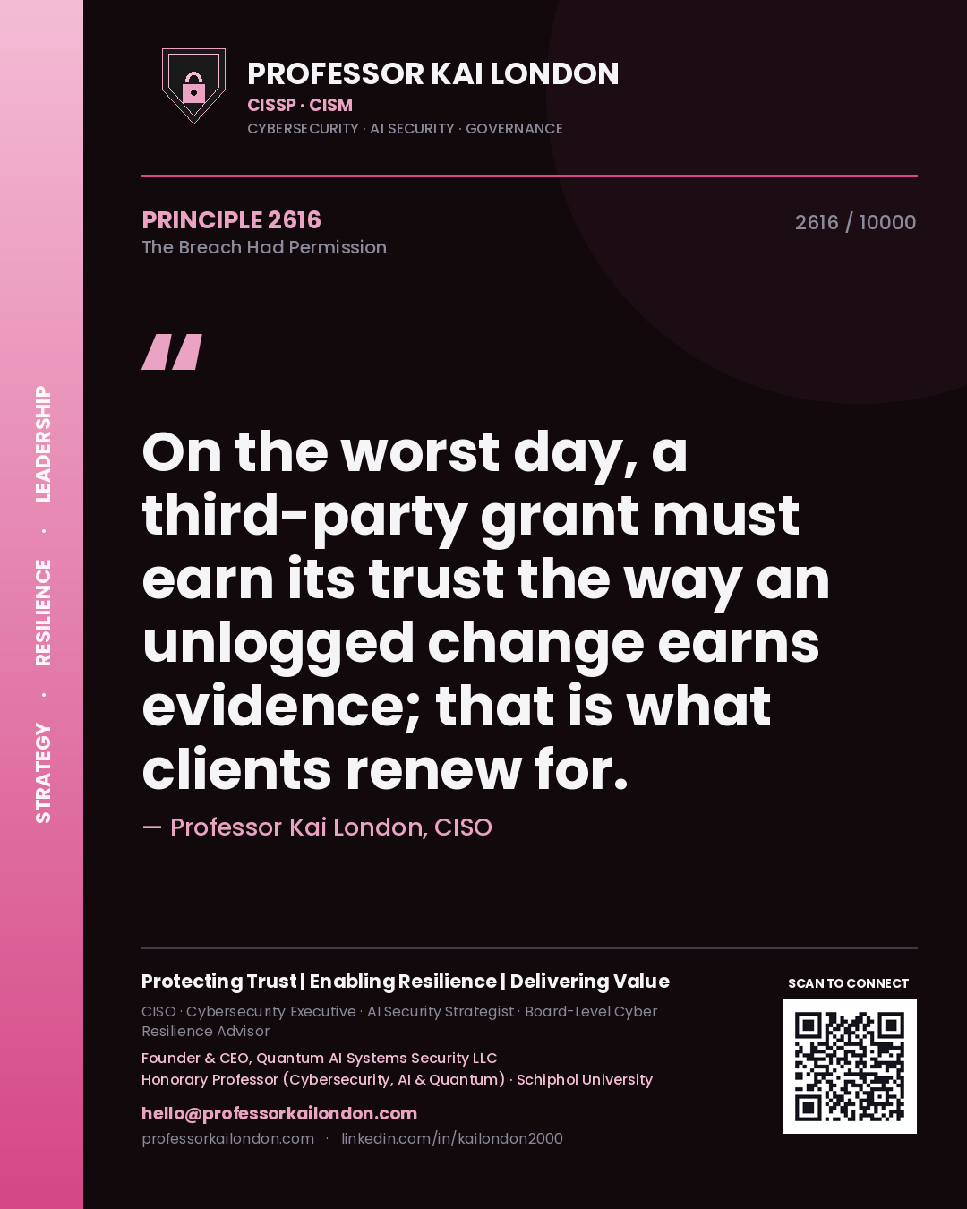 Quote card by Professor Kai London reading 'On the worst day, a third-party grant must earn its trust the way an unlogged change earns evidence; that is what clients renew for.'. From the book The Breach Had Permission.