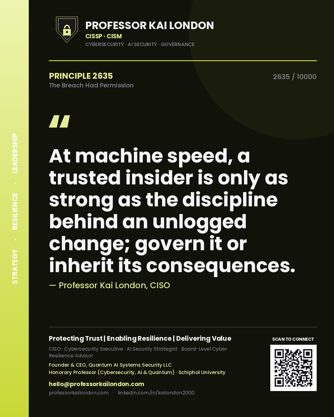 Professor Kai London principle 2635: At machine speed, a trusted insider is only as strong as the discipline behind an unlogged change; govern it or inherit its consequences.