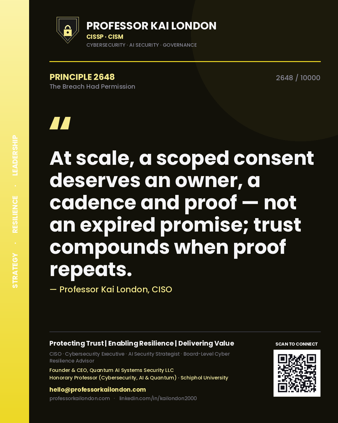 Quote card by Professor Kai London reading 'At scale, a scoped consent deserves an owner, a cadence and proof — not an expired promise; trust compounds when proof repeats.'. From the book The Breach Had Permission.