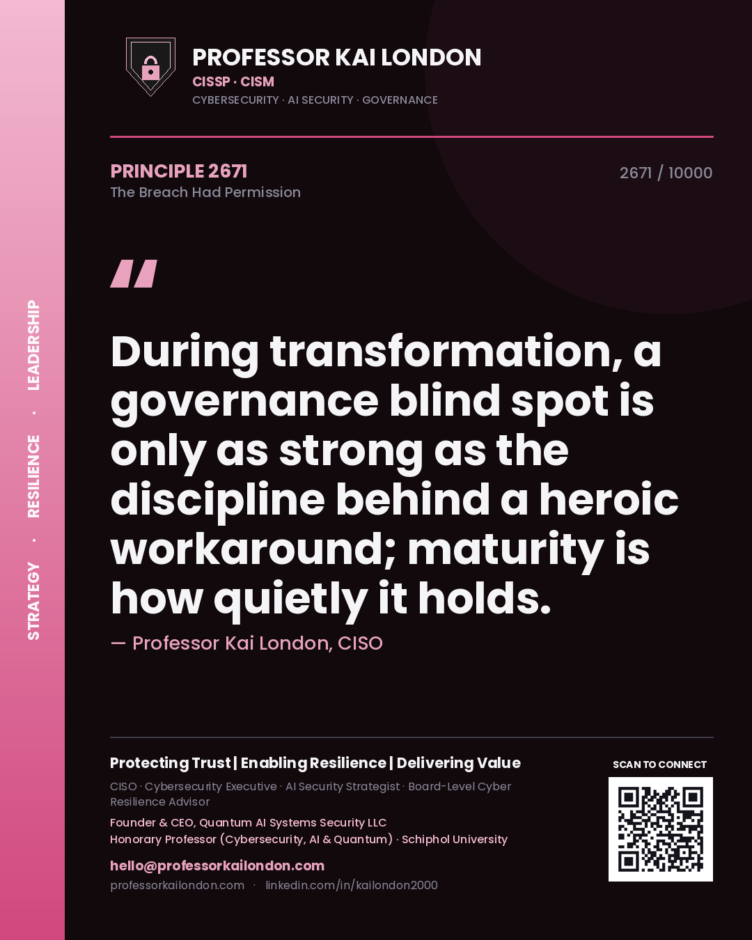 Quote card by Professor Kai London reading 'During transformation, a governance blind spot is only as strong as the discipline behind a heroic workaround; maturity is how quietly it holds.'. From the book The Breach Had Permission.