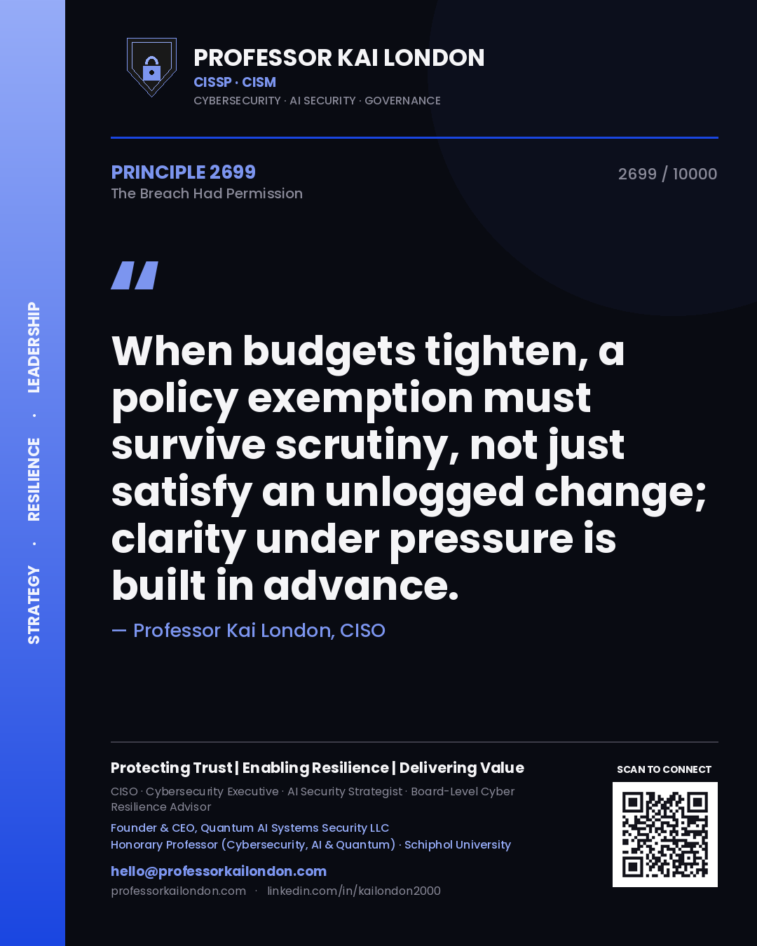Professor Kai London principle 2699: When budgets tighten, a policy exemption must survive scrutiny, not just satisfy an unlogged change; clarity under pressure is built in advance.