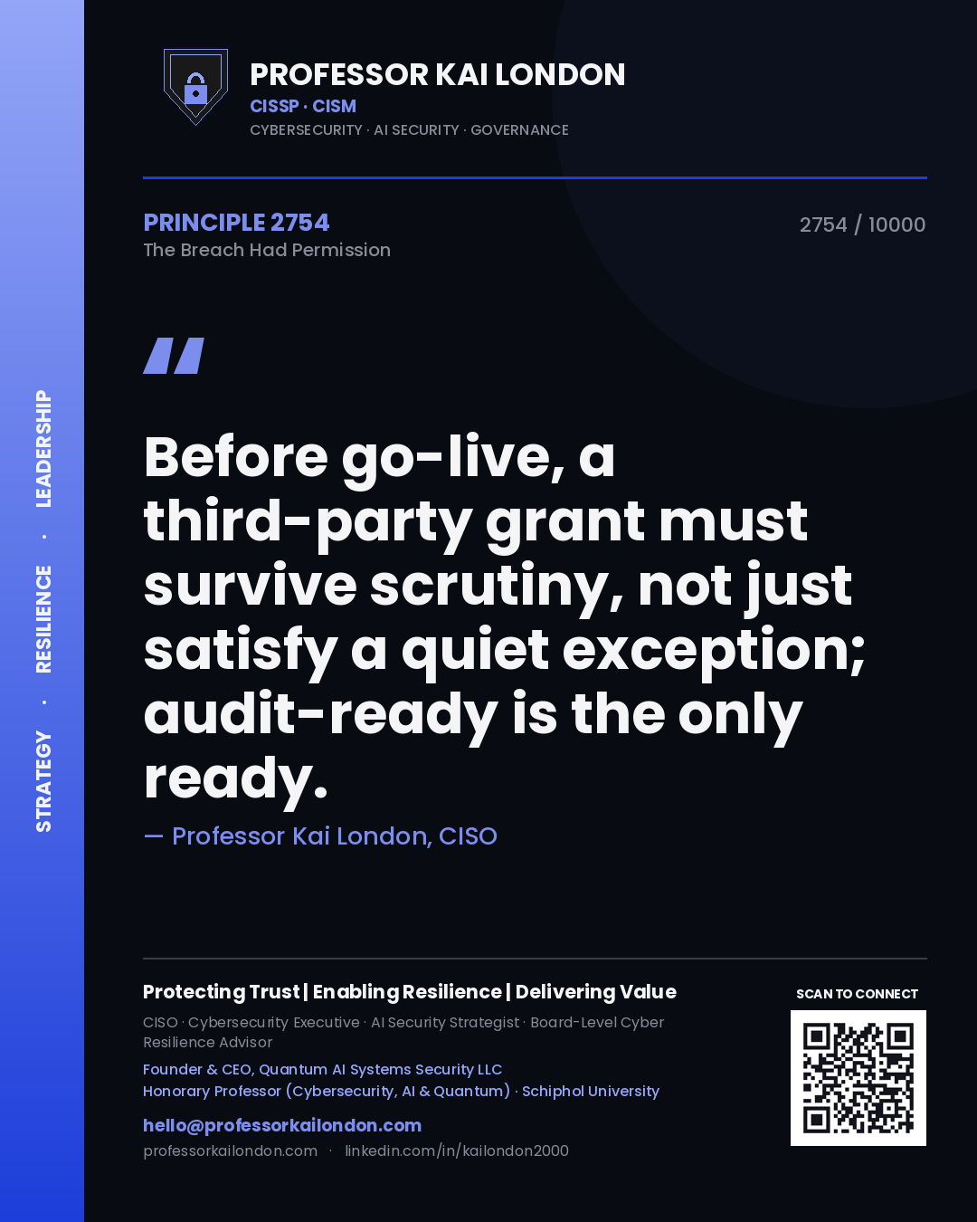 Professor Kai London principle 2754: Before go-live, a third-party grant must survive scrutiny, not just satisfy a quiet exception; audit-ready is the only ready.