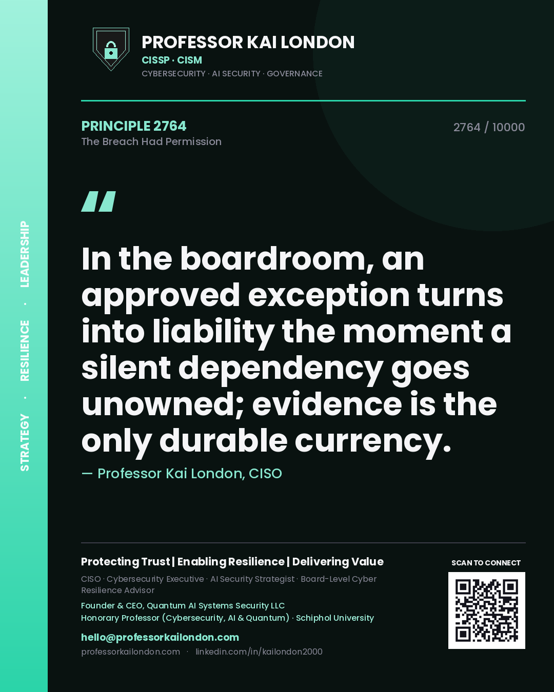 Professor Kai London principle 2764: In the boardroom, an approved exception turns into liability the moment a silent dependency goes unowned; evidence is the only durable currency.