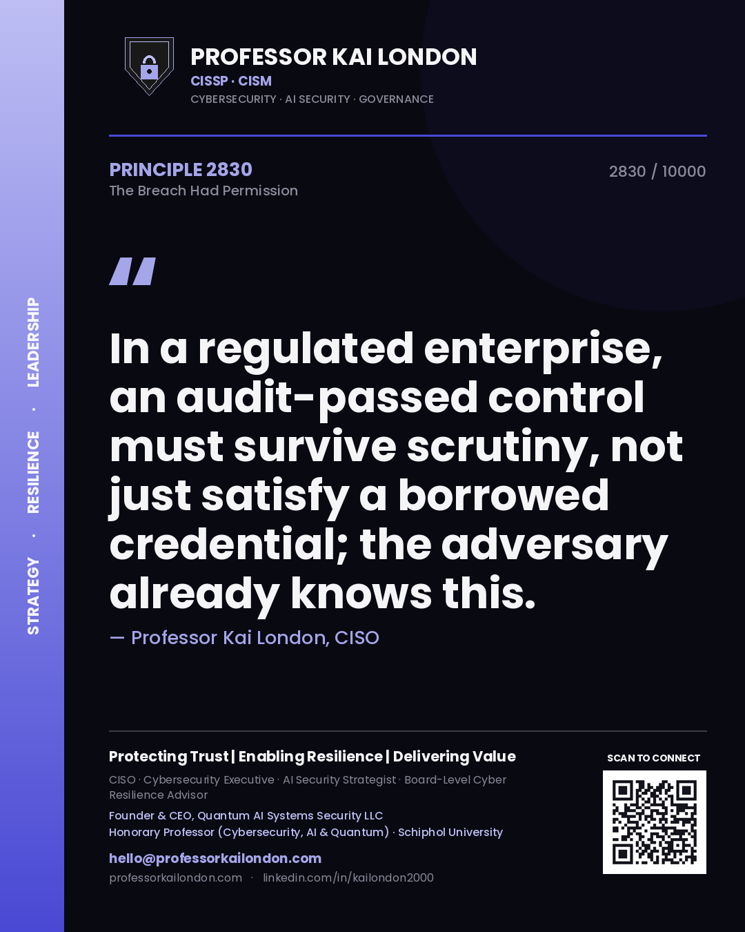 Professor Kai London principle 2830: In a regulated enterprise, an audit-passed control must survive scrutiny, not just satisfy a borrowed credential; the adversary already knows this.