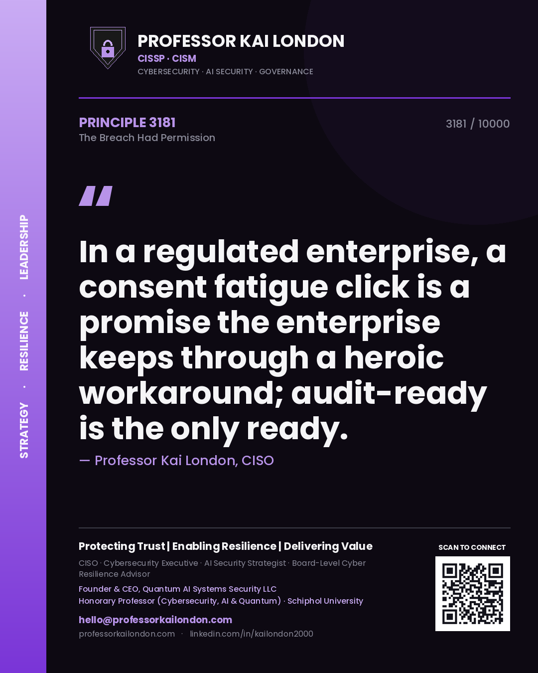 Quote card by Professor Kai London reading 'In a regulated enterprise, a consent fatigue click is a promise the enterprise keeps through a heroic workaround; audit-ready is the only ready.'. From the book The Breach Had Permission.