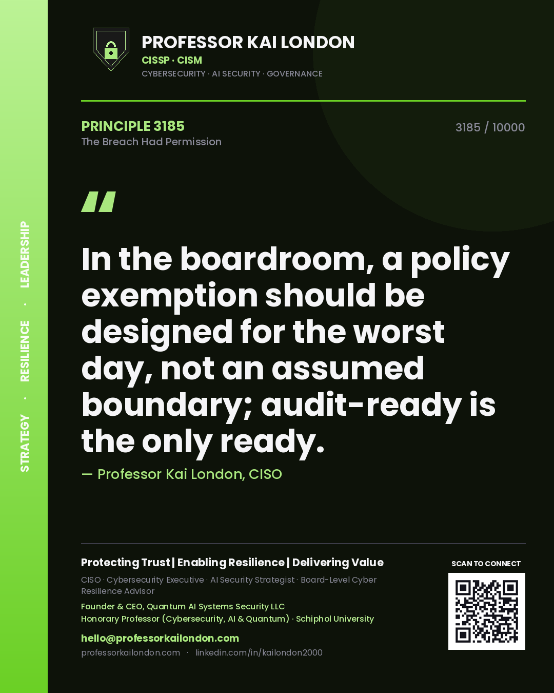 Quote card by Professor Kai London reading 'In the boardroom, a policy exemption should be designed for the worst day, not an assumed boundary; audit-ready is the only ready.'. From the book The Breach Had Permission.