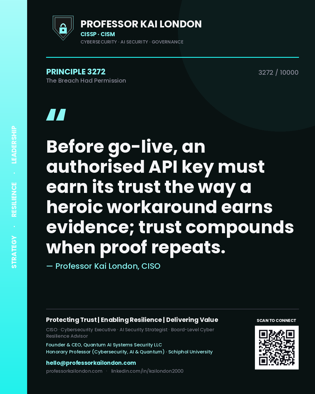 Professor Kai London principle 3272: Before go-live, an authorised API key must earn its trust the way a heroic workaround earns evidence; trust compounds when proof repeats.