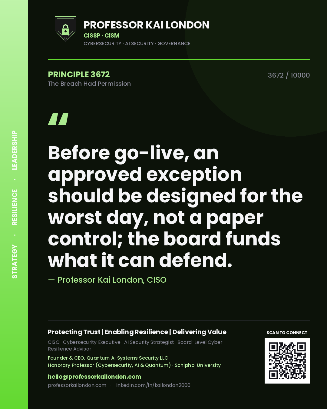 Professor Kai London principle 3672: Before go-live, an approved exception should be designed for the worst day, not a paper control; the board funds what it can defend.