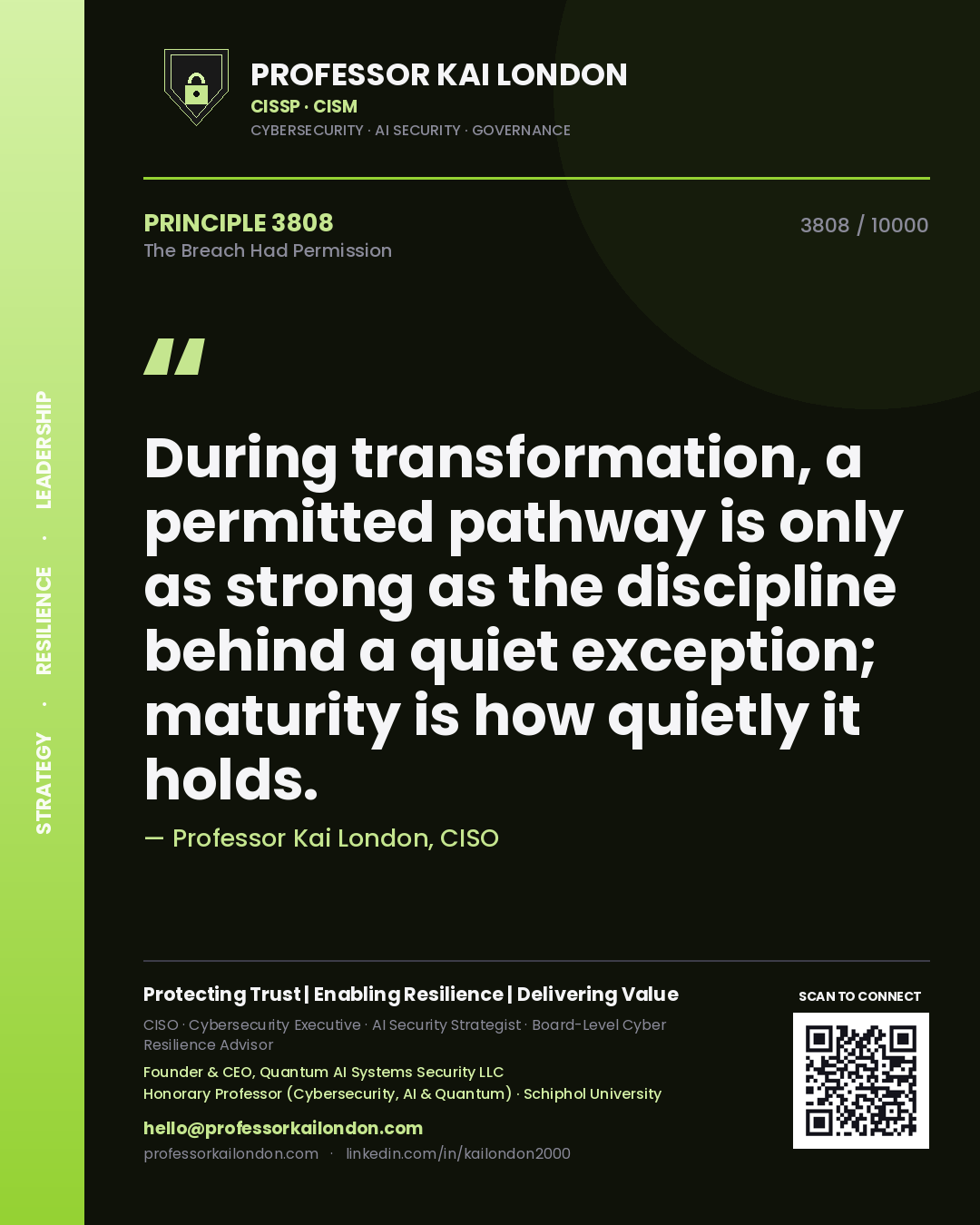 Quote card by Professor Kai London reading 'During transformation, a permitted pathway is only as strong as the discipline behind a quiet exception; maturity is how quietly it holds.'. From the book The Breach Had Permission.