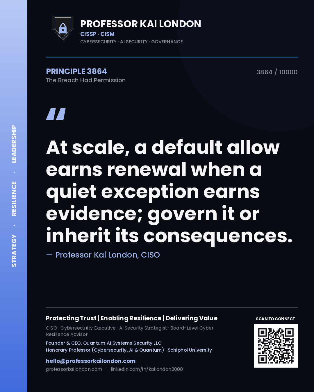Quote card by Professor Kai London reading 'At scale, a default allow earns renewal when a quiet exception earns evidence; govern it or inherit its consequences.'. From the book The Breach Had Permission.