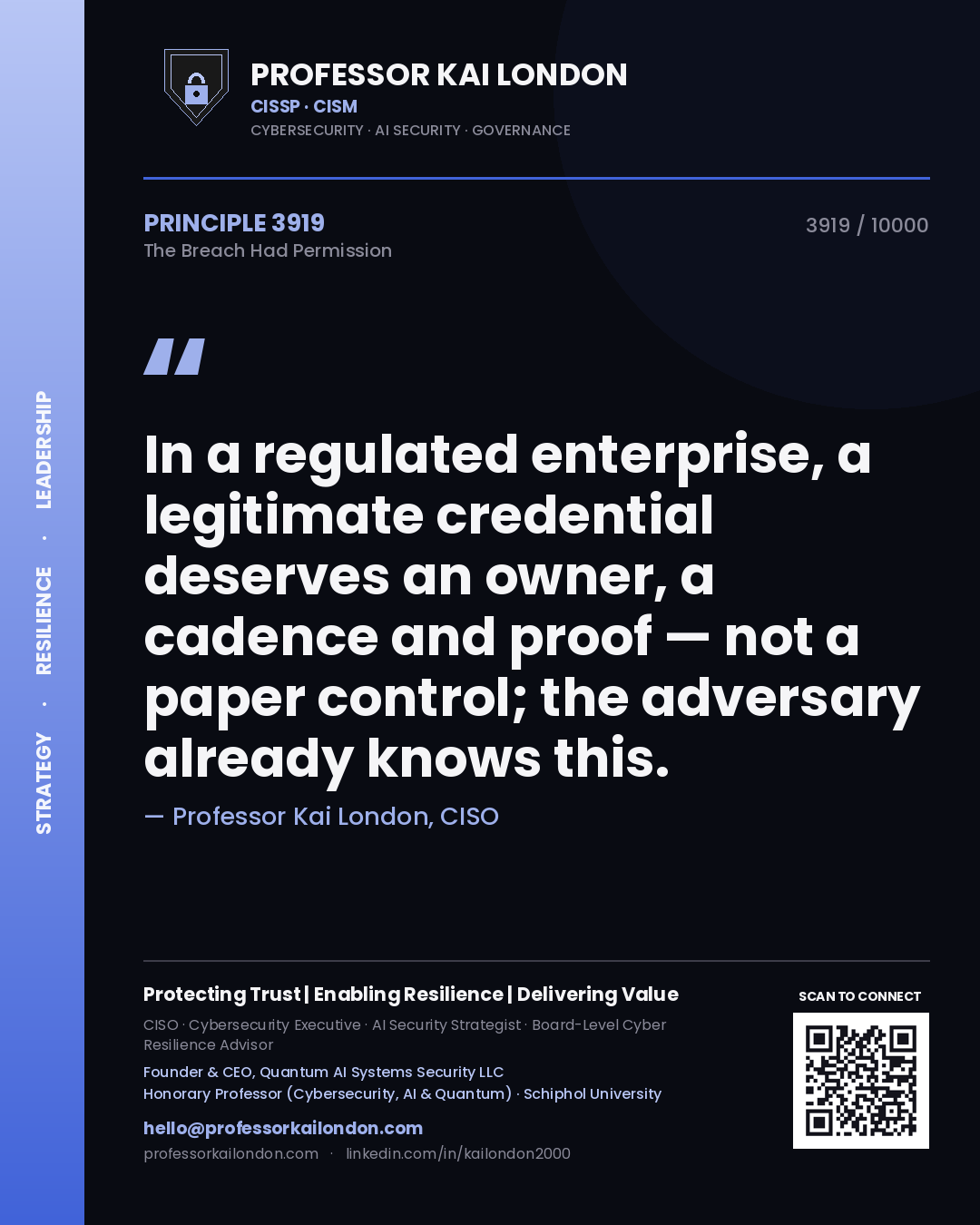 Professor Kai London principle 3919: In a regulated enterprise, a legitimate credential deserves an owner, a cadence and proof — not a paper control; the adversary already knows this.