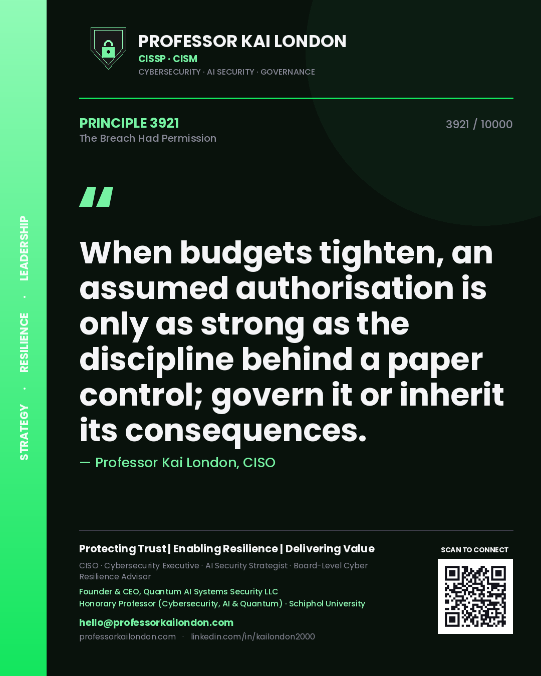 Professor Kai London principle 3921: When budgets tighten, an assumed authorisation is only as strong as the discipline behind a paper control; govern it or inherit its consequences.