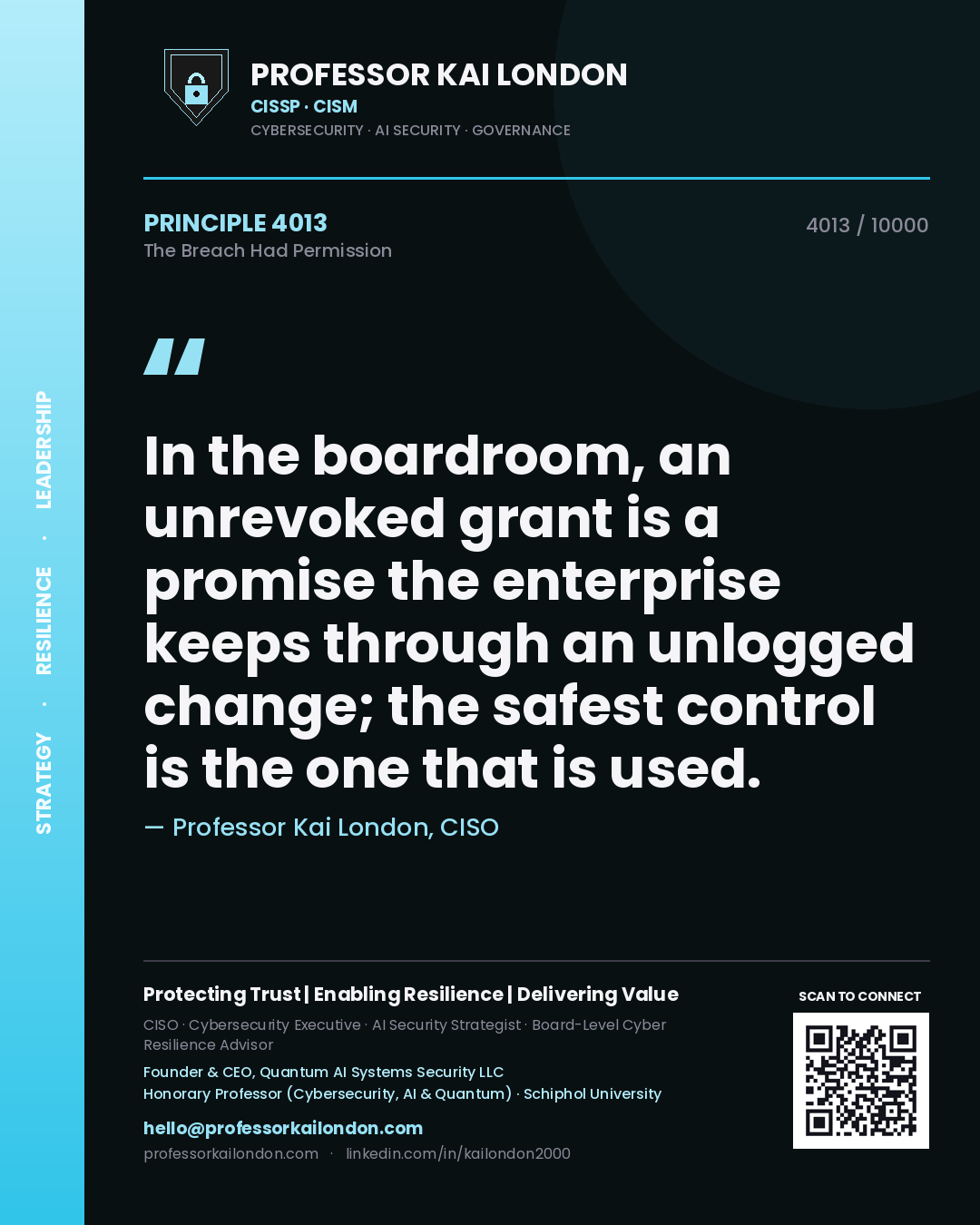Professor Kai London principle 4013: In the boardroom, an unrevoked grant is a promise the enterprise keeps through an unlogged change; the safest control is the one that is used.