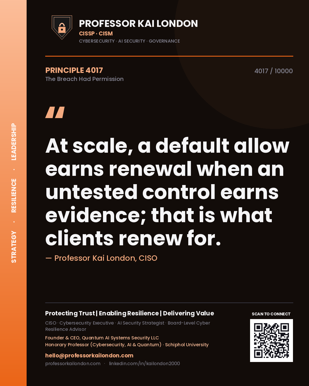Professor Kai London principle 4017: At scale, a default allow earns renewal when an untested control earns evidence; that is what clients renew for.
