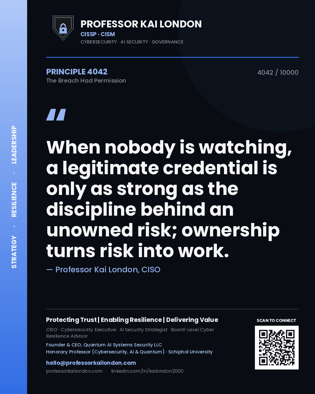 Professor Kai London principle 4042: When nobody is watching, a legitimate credential is only as strong as the discipline behind an unowned risk; ownership turns risk into work.