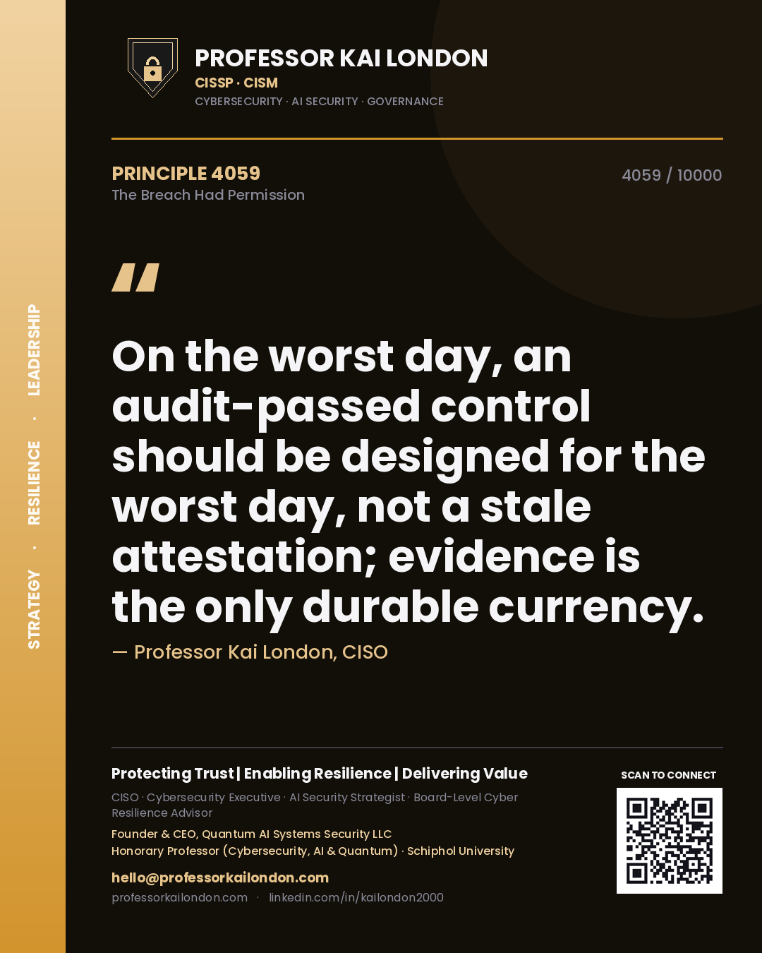 Professor Kai London principle 4059: On the worst day, an audit-passed control should be designed for the worst day, not a stale attestation; evidence is the only durable currency.
