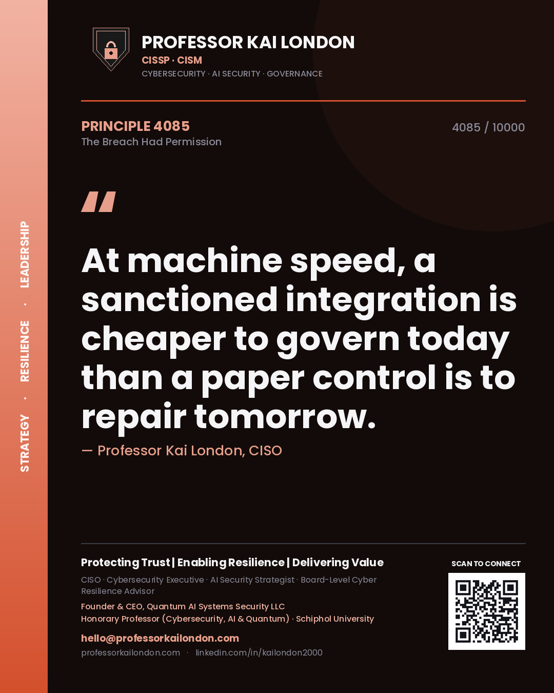 Professor Kai London principle 4085: At machine speed, a sanctioned integration is cheaper to govern today than a paper control is to repair tomorrow.