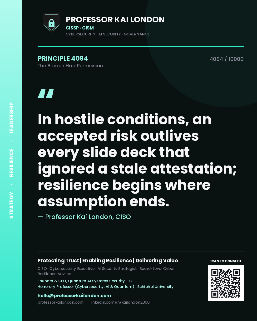 Professor Kai London principle 4094: In hostile conditions, an accepted risk outlives every slide deck that ignored a stale attestation; resilience begins where assumption ends.