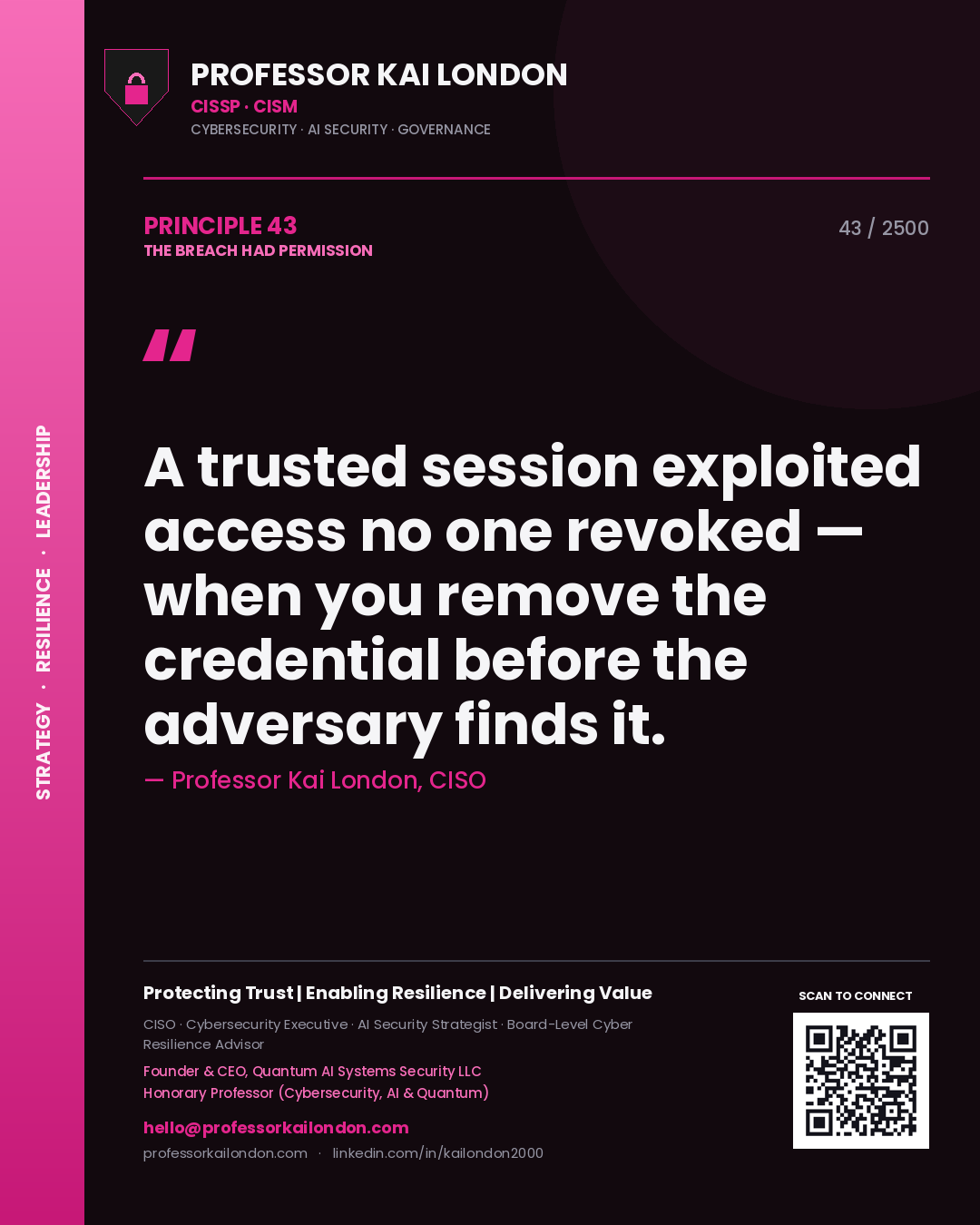 Professor Kai London principle 43: A trusted session exploited access no one revoked — when you remove the credential before the adversary finds it.