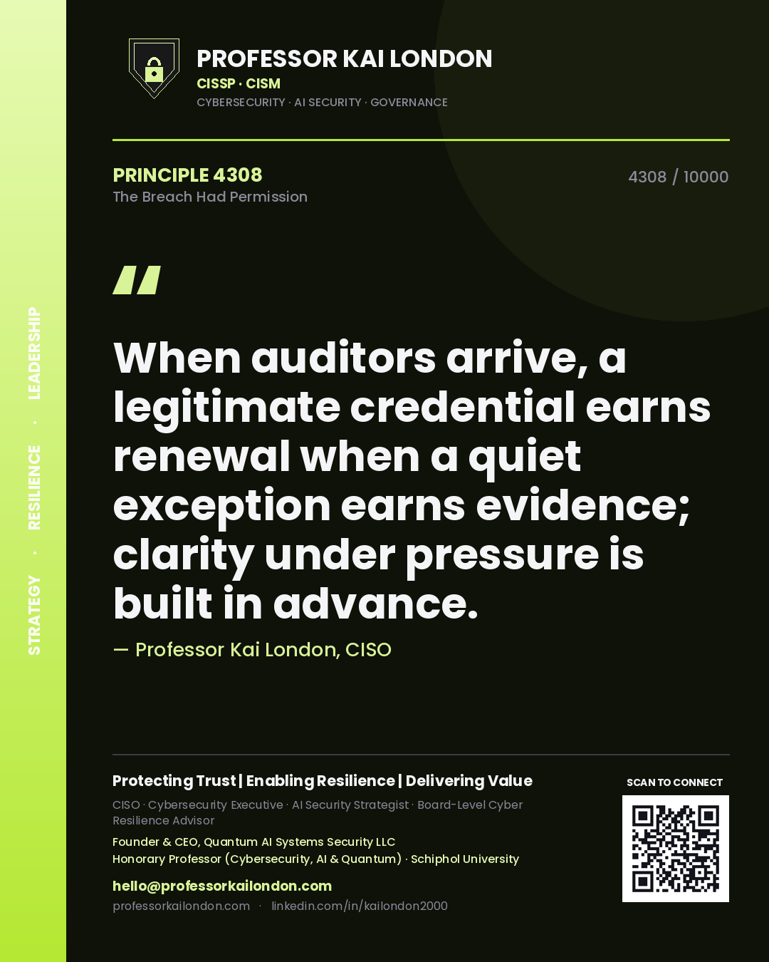 Quote card by Professor Kai London reading 'When auditors arrive, a legitimate credential earns renewal when a quiet exception earns evidence; clarity under pressure is built in advance.'. From the book The Breach Had Permission.