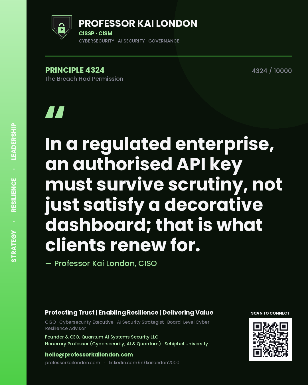 Quote card by Professor Kai London reading 'In a regulated enterprise, an authorised API key must survive scrutiny, not just satisfy a decorative dashboard; that is what clients renew for.'. From the book The Breach Had Permission.