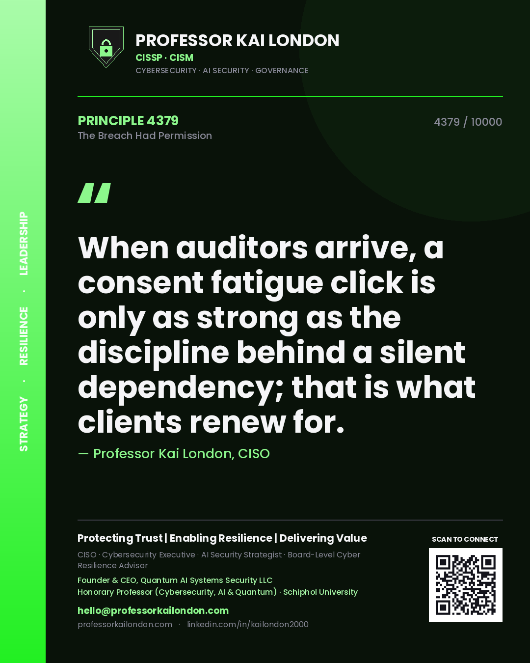Quote card by Professor Kai London reading 'When auditors arrive, a consent fatigue click is only as strong as the discipline behind a silent dependency; that is what clients renew for.'. From the book The Breach Had Permission.