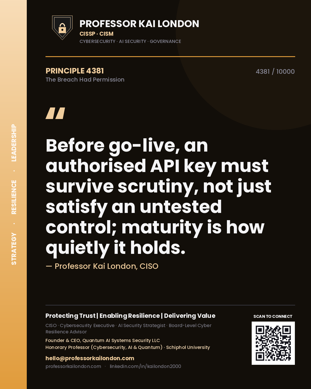 Quote card by Professor Kai London reading 'Before go-live, an authorised API key must survive scrutiny, not just satisfy an untested control; maturity is how quietly it holds.'. From the book The Breach Had Permission.