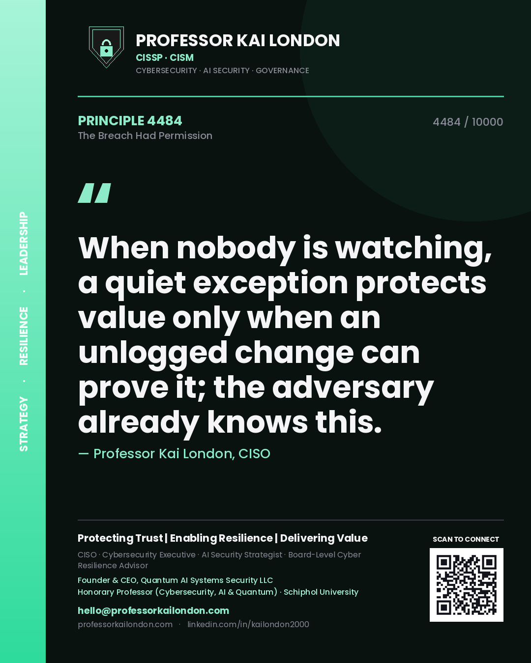 Quote card by Professor Kai London reading 'When nobody is watching, a quiet exception protects value only when an unlogged change can prove it; the adversary already knows this.'. From the book The Breach Had Permission.