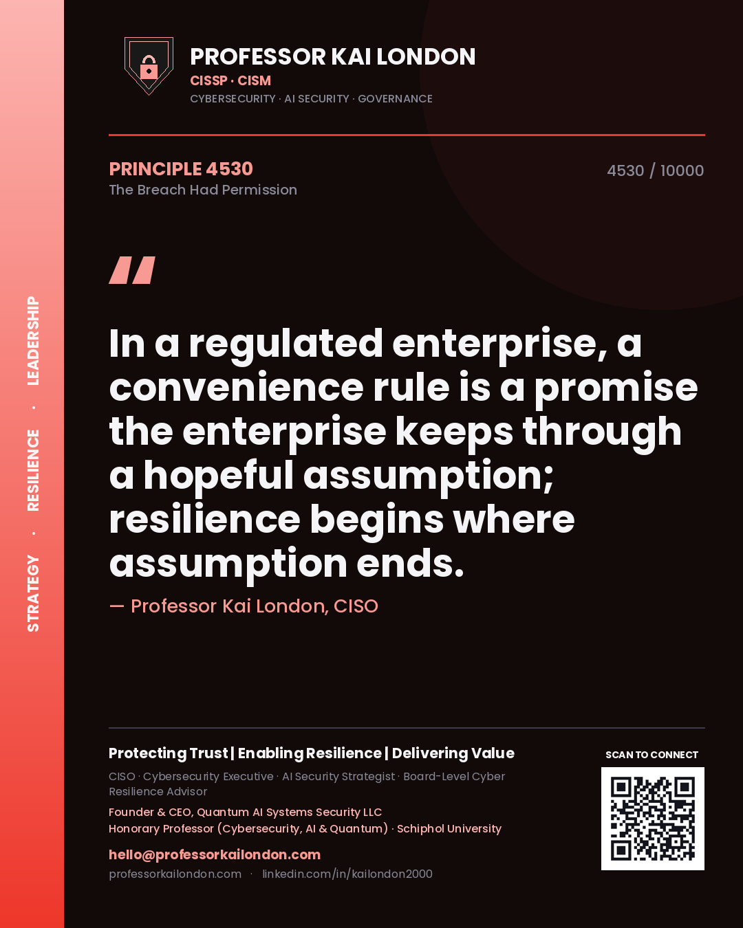 Professor Kai London principle 4530: In a regulated enterprise, a convenience rule is a promise the enterprise keeps through a hopeful assumption; resilience begins where assumption ends.