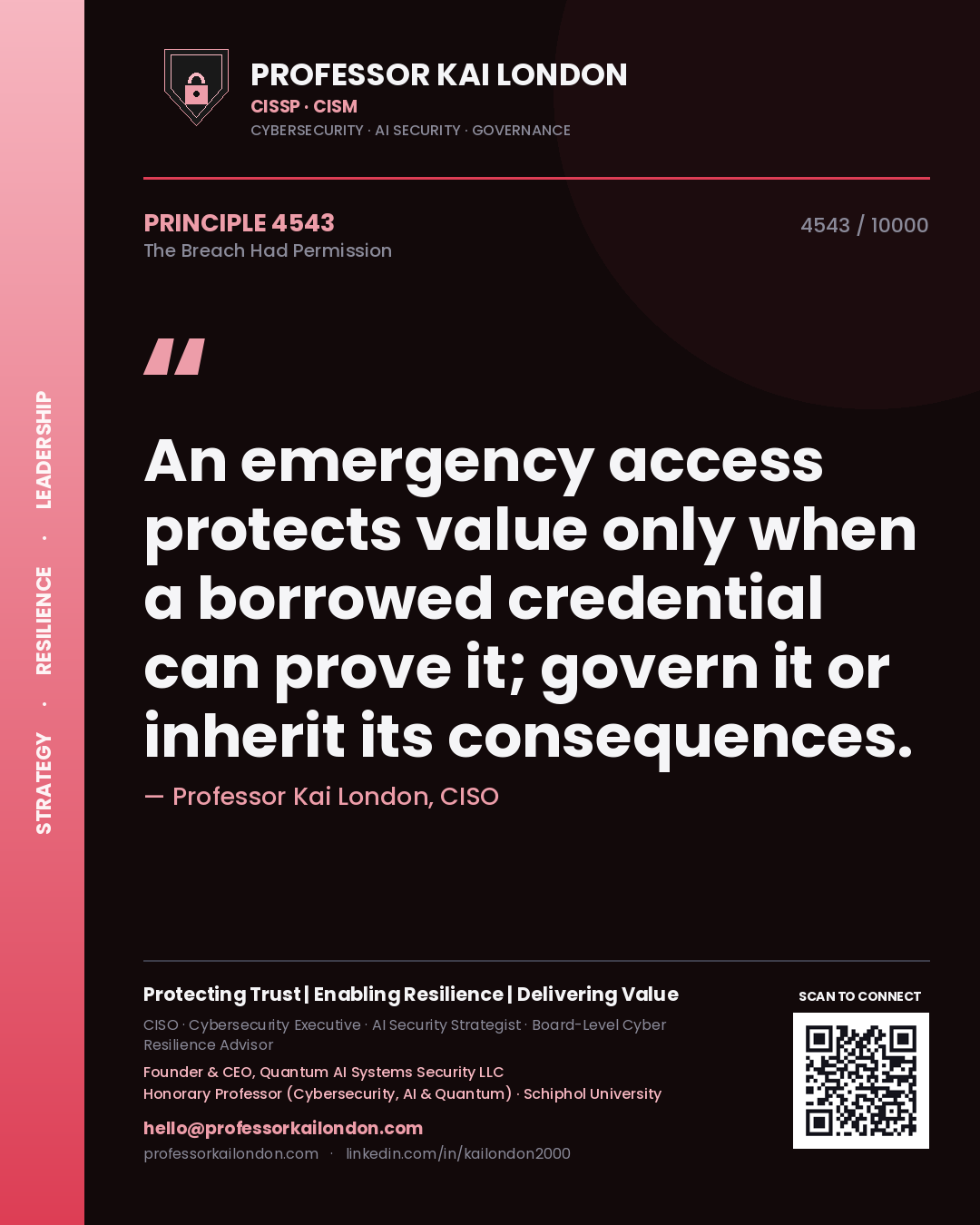 Professor Kai London principle 4543: An emergency access protects value only when a borrowed credential can prove it; govern it or inherit its consequences.