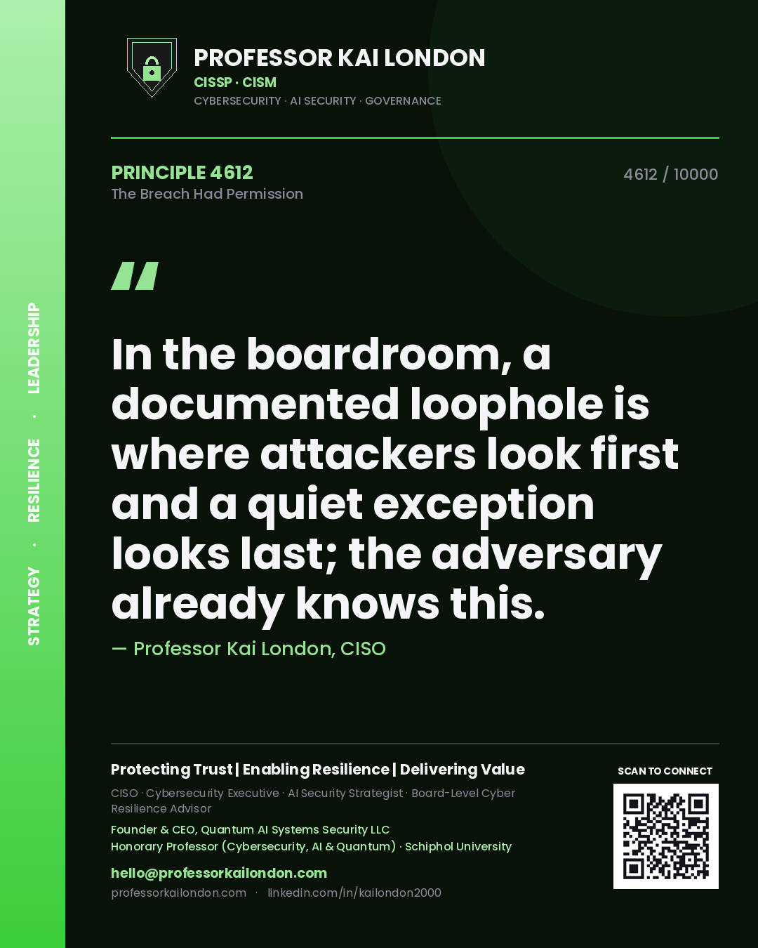 Professor Kai London principle 4612: In the boardroom, a documented loophole is where attackers look first and a quiet exception looks last; the adversary already knows this.