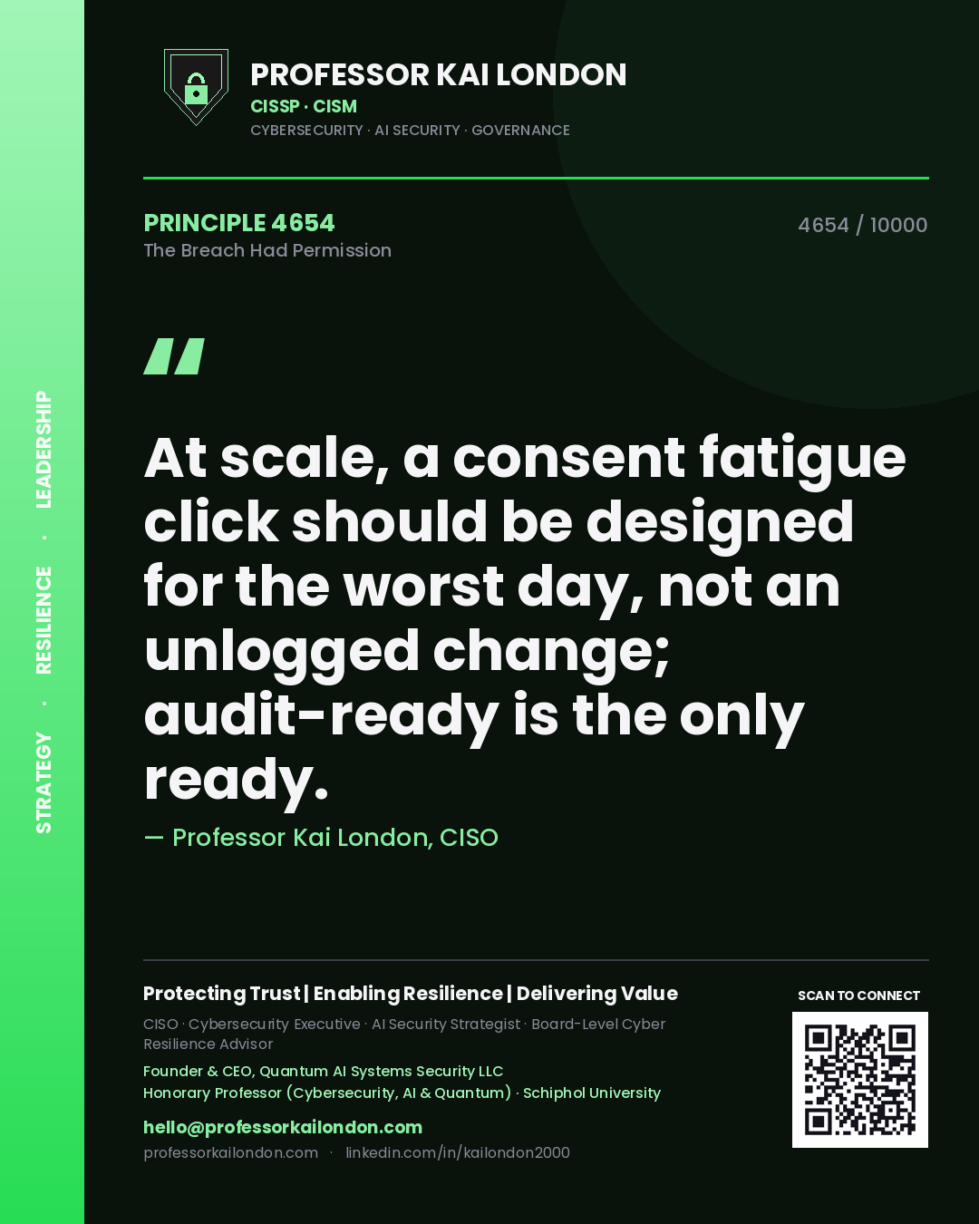Professor Kai London principle 4654: At scale, a consent fatigue click should be designed for the worst day, not an unlogged change; audit-ready is the only ready.