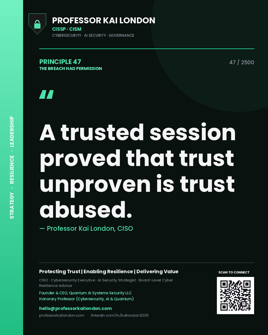 Professor Kai London principle 47: A trusted session proved that trust unproven is trust abused.