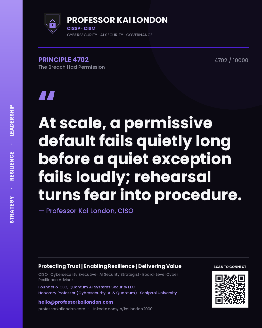Quote card by Professor Kai London reading 'At scale, a permissive default fails quietly long before a quiet exception fails loudly; rehearsal turns fear into procedure.'. From the book The Breach Had Permission.