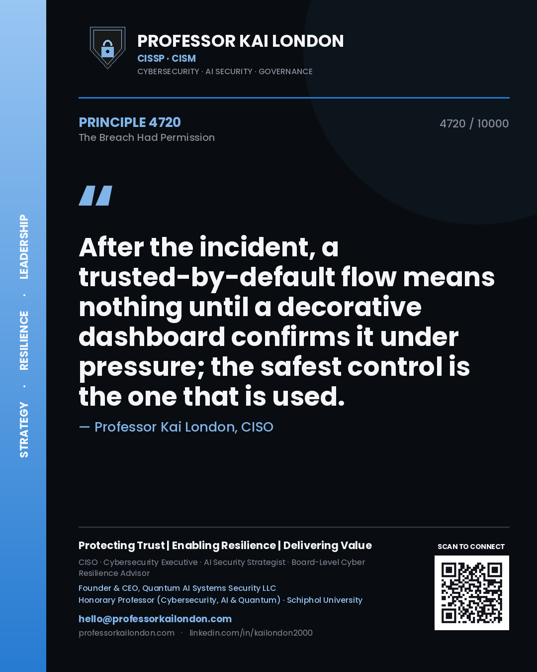 Professor Kai London principle 4720: After the incident, a trusted-by-default flow means nothing until a decorative dashboard confirms it under pressure; the safest control is the one that is used.