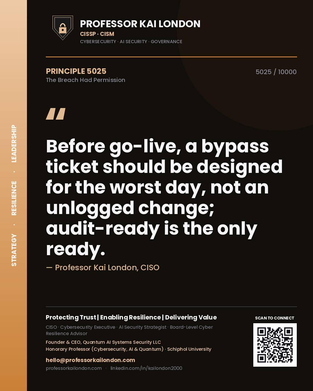 Professor Kai London principle 5025: Before go-live, a bypass ticket should be designed for the worst day, not an unlogged change; audit-ready is the only ready.