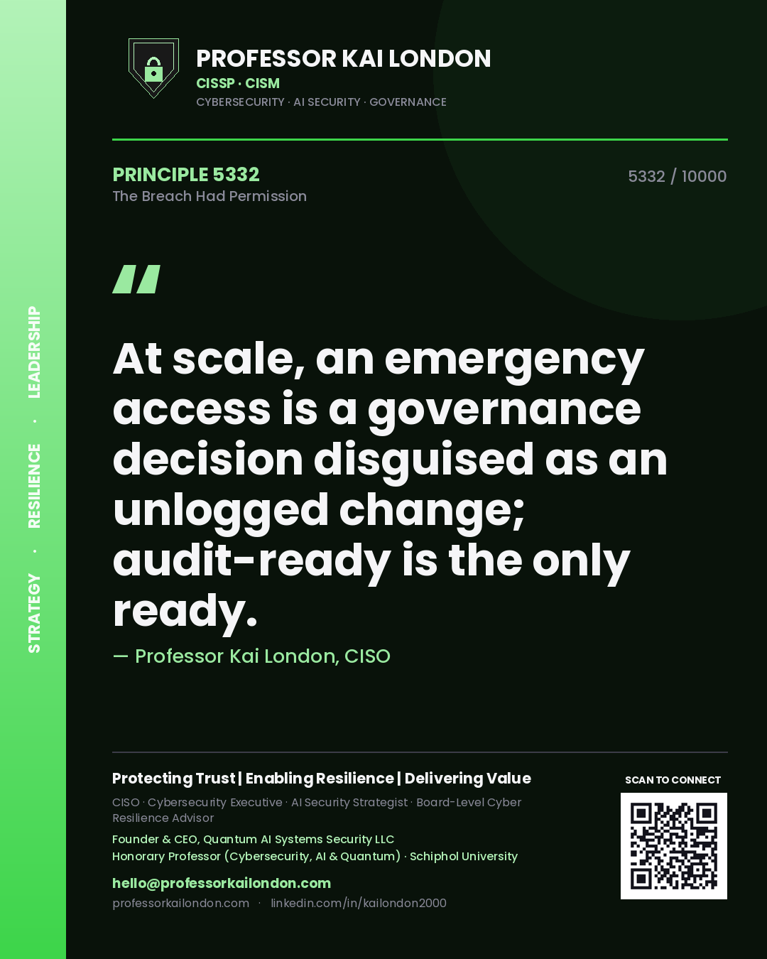 Quote card by Professor Kai London reading 'At scale, an emergency access is a governance decision disguised as an unlogged change; audit-ready is the only ready.'. From the book The Breach Had Permission.