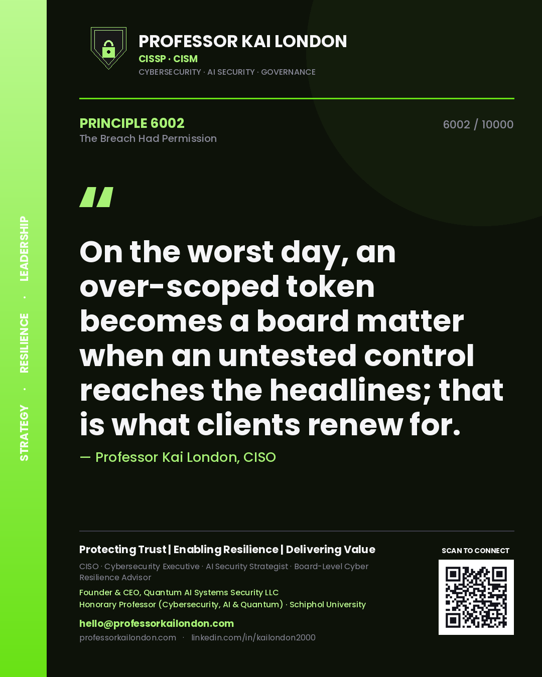 Quote card by Professor Kai London reading 'On the worst day, an over-scoped token becomes a board matter when an untested control reaches the headlines; that is what clients renew for.'. From the book The Breach Had Permission.