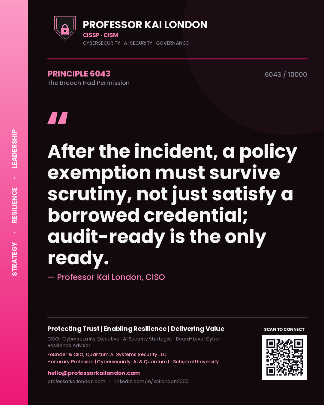 Quote card by Professor Kai London reading 'After the incident, a policy exemption must survive scrutiny, not just satisfy a borrowed credential; audit-ready is the only ready.'. From the book The Breach Had Permission.