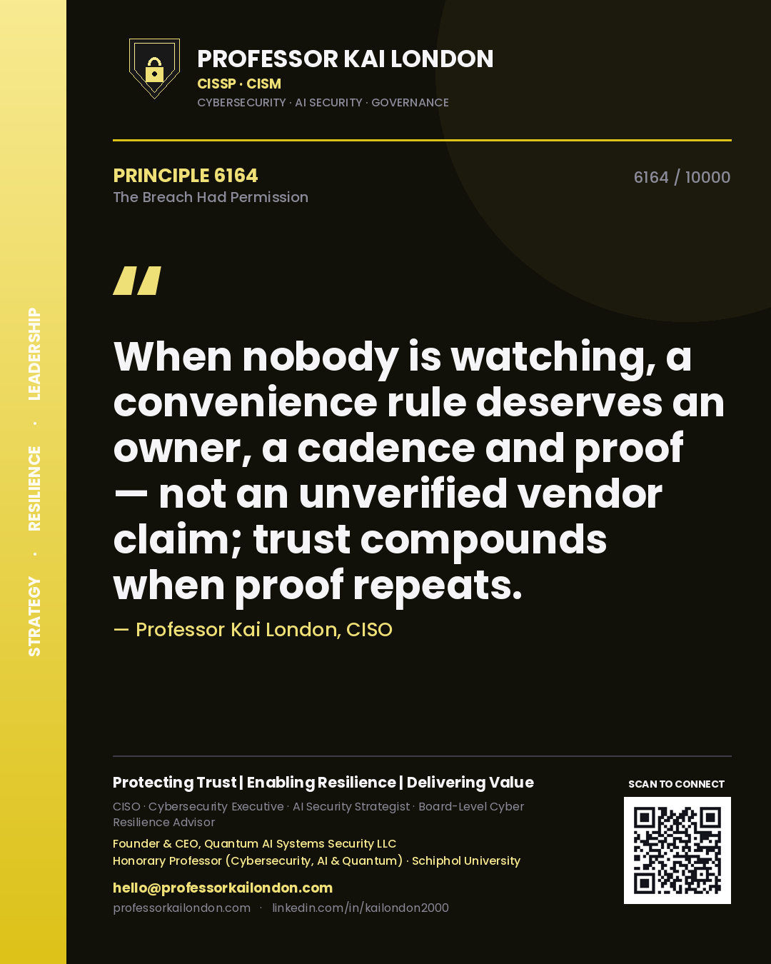 Quote card by Professor Kai London reading 'When nobody is watching, a convenience rule deserves an owner, a cadence and proof — not an unverified vendor claim; trust compounds when proof repeats.'. From the book The Breach Had Permission.