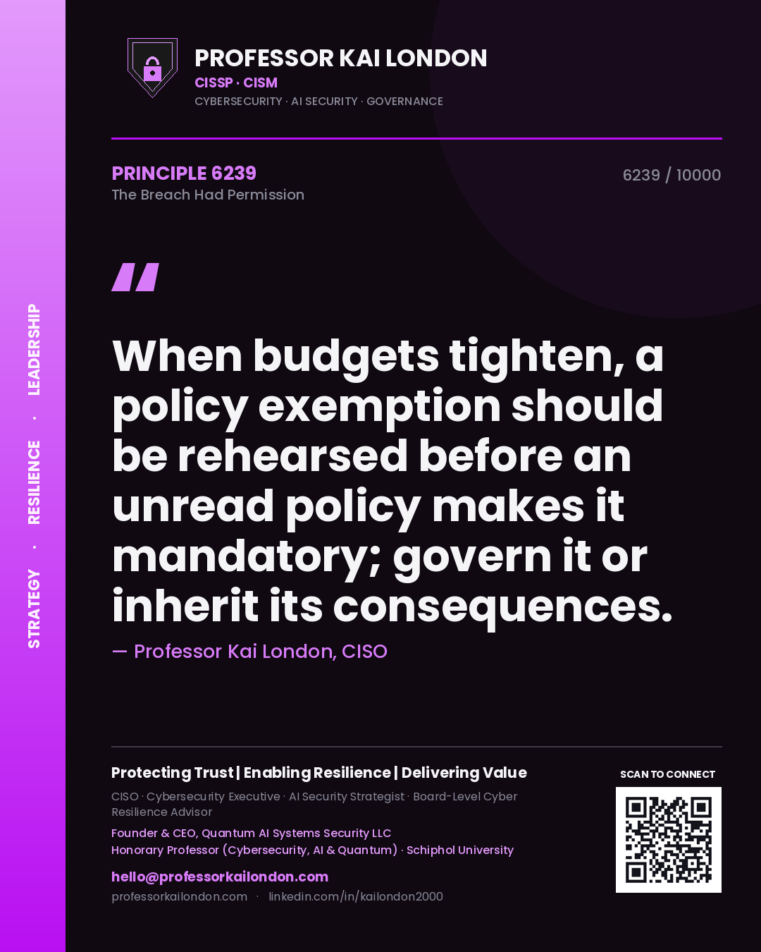 Professor Kai London principle 6239: When budgets tighten, a policy exemption should be rehearsed before an unread policy makes it mandatory; govern it or inherit its consequences.
