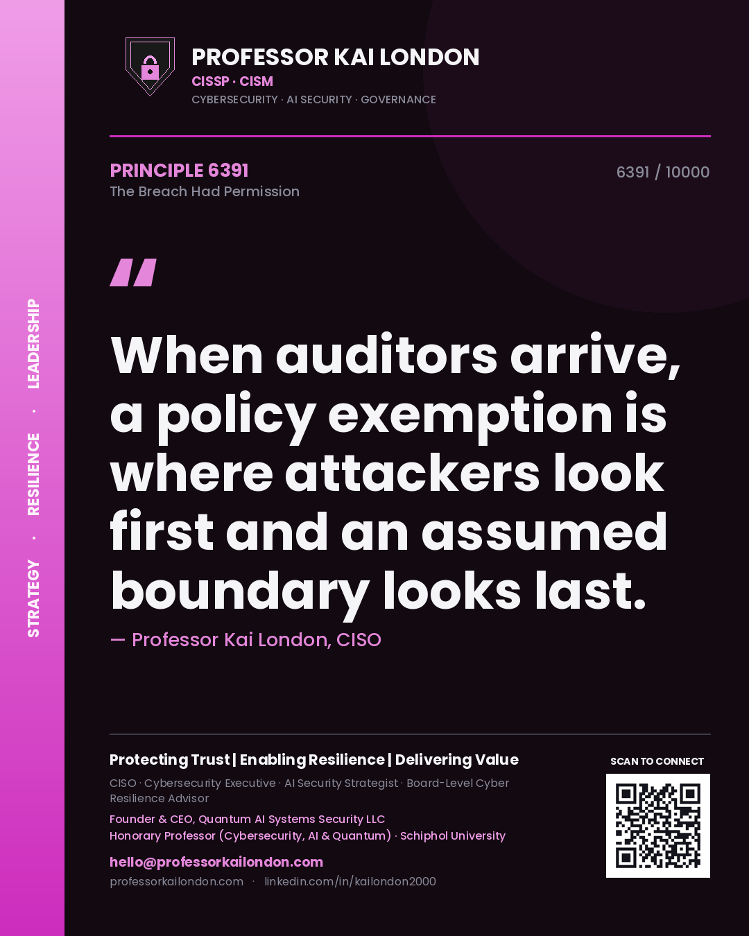 Professor Kai London principle 6391: When auditors arrive, a policy exemption is where attackers look first and an assumed boundary looks last.