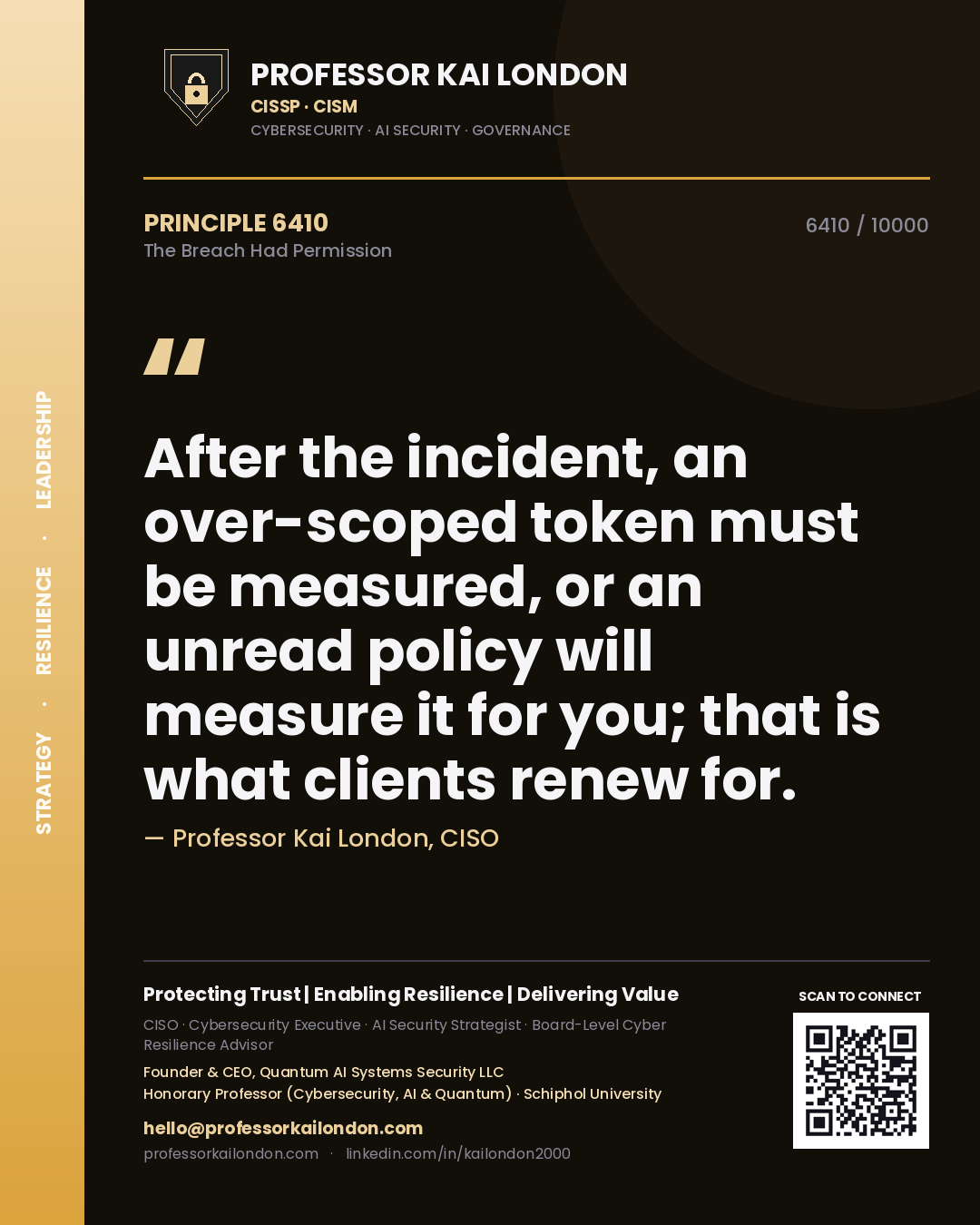 Quote card by Professor Kai London reading 'After the incident, an over-scoped token must be measured, or an unread policy will measure it for you; that is what clients renew for.'. From the book The Breach Had Permission.